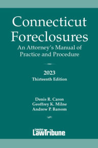 Title: Connecticut Foreclosures: An Attorney's Manual of Practice and Procedure 2023, Author: Denis R. Caron