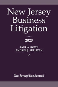 Title: New Jersey Business Litigation 2023, Author: Paul A. Rowe