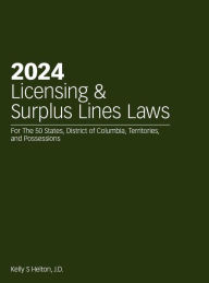 Title: 2024 Licensing & Surplus Lines Laws, Author: Kelly S Helton J.D.