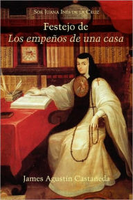 Title: Festejo de Los Empenos de Una Casa, Author: Sor Juana Ines de La Cruz