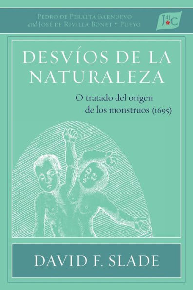 Desvï¿½os de la naturaleza: O tratado del origen los monstruos (1695)