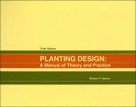 Title: Planting Design: A Manual of Theory and Practice / Edition 3, Author: William R. Nelson