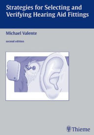 Title: Strategies for Selecting and Verifying Hearing Aid Fittings / Edition 2, Author: Michael Valente