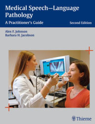 Download book from google book Medical Speech-Language Pathology: A Practitioner's Guide by Alex F. Johnson, Holcomb Barbara Jacobson, Barbara H. Jacobson 9781588903204