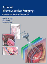 Title: Atlas of Microvascular Surgery: Anatomy and Operative Techniques / Edition 2, Author: Berish Strauch