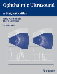 Title: Ophthalmic Ultrasound: A Diagnostic Atlas / Edition 2, Author: Cathy W. DiBernardo