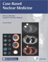 Title: Case-Based Nuclear Medicine, Author: Kevin J. Donohoe