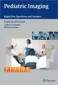 Title: Pediatric Imaging: Rapid-Fire Questions and Answers, Author: Frank Quattromani