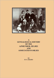 Title: A Genealogical History of the Ajnbunder, Zeldes and Associated Families, Author: Ilya Zeldes