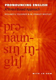 Title: Pronouncing English: A Stress-Based Approach, Author: Richard V. Teschner