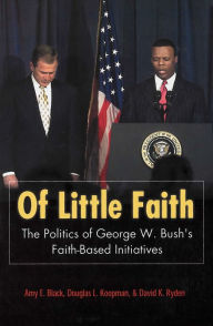 Title: Of Little Faith: The Politics of George W. Bush's Faith-Based Initiatives, Author: Amy E. Black