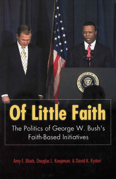 Of Little Faith: The Politics of George W. Bush's Faith-Based Initiatives