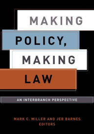Title: Making Policy, Making Law: An Interbranch Perspective / Edition 1, Author: Mark C. Miller