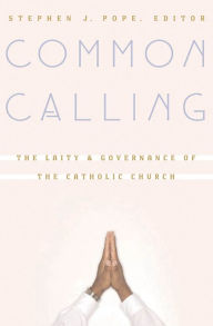 Title: Common Calling: The Laity and Governance of the Catholic Church, Author: Stephen J. Pope