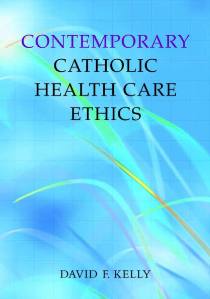 Contemporary Catholic Health Care Ethics / Edition 1