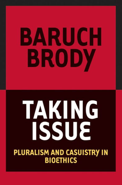 Taking Issue: Pluralism and Casuistry Bioethics