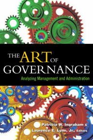 Title: The Art of Governance: Analyzing Management and Administration / Edition 1, Author: Patricia W. Ingraham