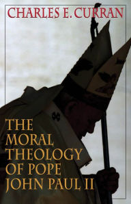 Title: Moral Theology of Pope John Paul II (Moral Traditions Series), Author: Charles E. Curran