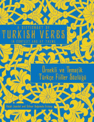 Title: A Dictionary of Turkish Verbs: In Context and By Theme, Author: Ralph Jaeckel