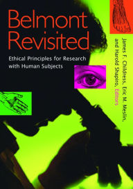 Title: Belmont Revisited: Ethical Principles for Research with Human Subjects / Edition 1, Author: James F. Childress