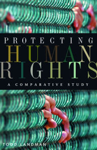 Title: Protecting Human Rights: A Comparative Study / Edition 1, Author: Todd Landman