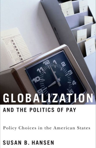 Globalization and the Politics of Pay: Policy Choices American States