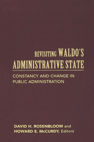 Revisiting Waldo's Administrative State: Constancy and Change in Public Administration / Edition 2