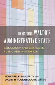 Title: Revisiting Waldo's Administrative State: Constancy and Change in Public Administration / Edition 1, Author: David H. Rosenbloom