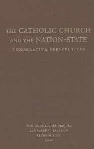 Title: Catholic Church and the Nation-State: Comparative Perspectives / Edition 2, Author: Paul Christopher Manuel