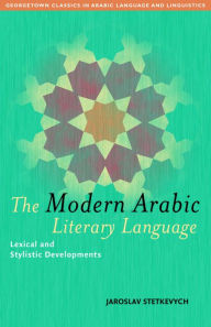Title: Modern Arabic Literary Language: Lexical and Stylistic Developments, Author: Jaroslav Stetkevych