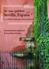 Title: En Una Palabra, Sevilla, Espana: A CD-ROM for Exploring Culture in Spanish / Edition 2, Author: Emmanuel Paris-Bouvret