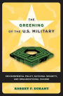 Greening of the U.S. Military: Environmental Policy, National Security, and Organizational Change / Edition 2