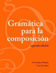 Title: Gramática para la composición: Segunda edición / Edition 2, Author: M. Stanley Whitley