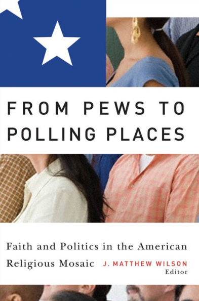 From Pews to Polling Places: Faith and Politics in the American Religious Mosaic / Edition 2