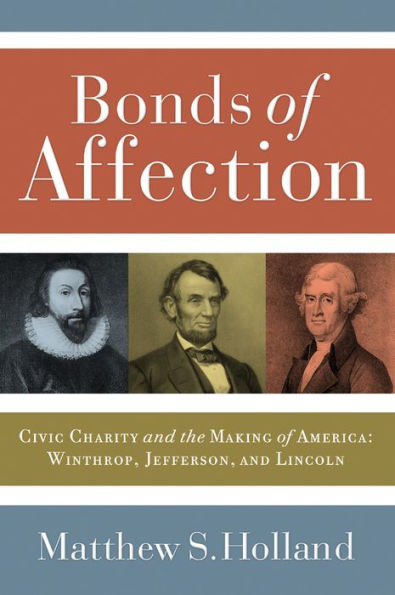 Bonds of Affection: Civic Charity and the Making of America--Winthrop, Jefferson, and Lincoln / Edition 2