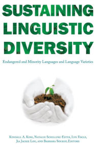 Title: Sustaining Linguistic Diversity: Endangered and Minority Languages and Language Varieties / Edition 2, Author: Kendall A. King