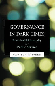 Title: Governance In Dark Times / Edition 2, Author: Camilla Stivers