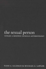 Title: Sexual Person: Toward a Renewed Catholic Anthropology, Author: Todd A. Salzman