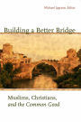 Building a Better Bridge: Muslims, Christians, and the Common Good