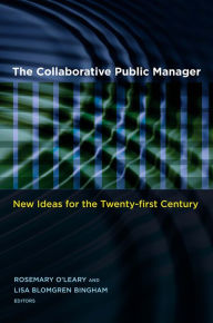 Title: The Collaborative Public Manager: New Ideas for the Twenty-First Century, Author: Rosemary O'Leary