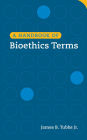 A Handbook of Bioethics Terms