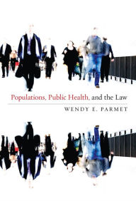 Title: Populations, Public Health, and the Law, Author: Wendy E. Parmet