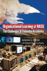 Title: Organizational Learning at NASA: The Challenger and Columbia Accidents, Author: Julianne G. Mahler
