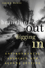 Title: Branching Out, Digging In: Environmental Advocacy and Agenda Setting, Author: Sarah B. Pralle