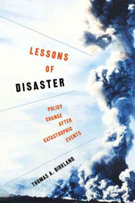 Title: Lessons of Disaster: Policy Change after Catastrophic Events, Author: Thomas A. Birkland