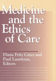 Title: Medicine and the Ethics of Care, Author: Diana Fritz Cates