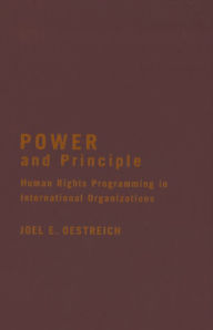 Title: Power and Principle: Human Rights Programming in International Organizations, Author: Joel E. Oestreich