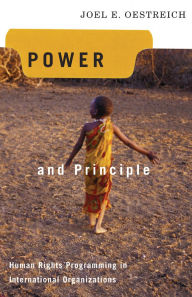 Title: Power and Principle: Human Rights Programming in International Organizations, Author: Joel E. Oestreich