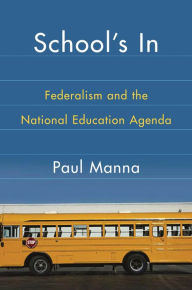 Title: School's In: Federalism and the National Education Agenda, Author: Paul Manna