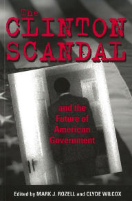 Title: The Clinton Scandal and the Future of American Government, Author: Mark J. Rozell